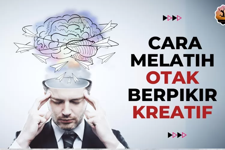 Cara Melatih Otak Agar Lebih Kreatif Dan Inovatif